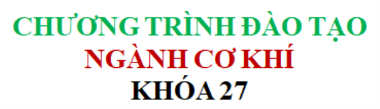 CHƯƠNG TRÌNH ĐÀO TẠO NGÀNH CƠ KHÍ - KHÓA 27